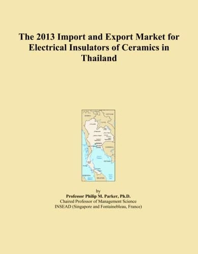 The 2013 Import and Export Market for Electrical Insulators of Ceramics in Thailand