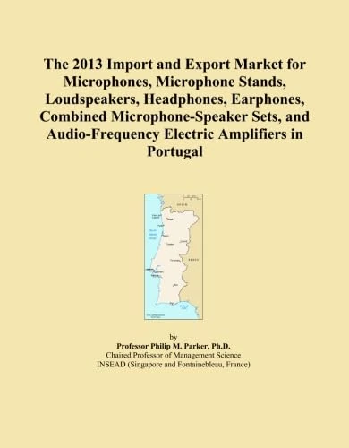 The 2013 Import and Export Market for Microphones, Microphone Stands, Loudspeakers, Headphones, Earphones, Combined Microphone-Speaker Sets, and Audio-Frequency Electric Amplifiers in Portugal