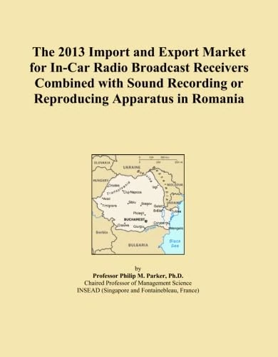 The 2013 Import and Export Market for In-Car Radio Broadcast Receivers Combined with Sound Recording or Reproducing Apparatus in Romania