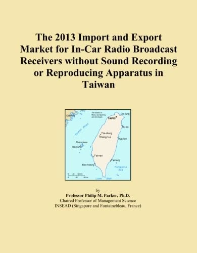 The 2013 Import and Export Market for In-Car Radio Broadcast Receivers without Sound Recording or Reproducing Apparatus in Taiwan