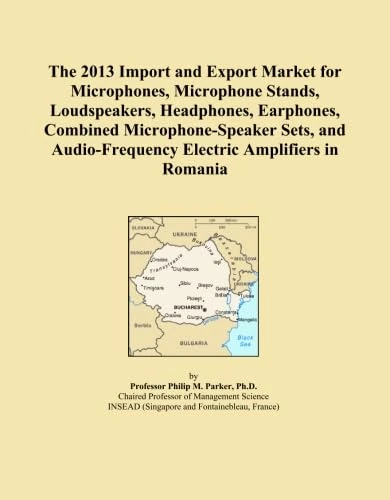 The 2013 Import and Export Market for Microphones, Microphone Stands, Loudspeakers, Headphones, Earphones, Combined Microphone-Speaker Sets, and Audio-Frequency Electric Amplifiers in Romania