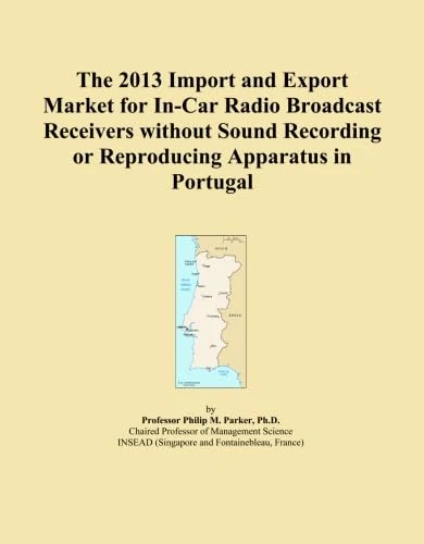 The 2013 Import and Export Market for In-Car Radio Broadcast Receivers without Sound Recording or Reproducing Apparatus in Portugal