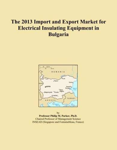 The 2013 Import and Export Market for Electrical Insulating Equipment in Bulgaria