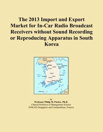 The 2013 Import and Export Market for In-Car Radio Broadcast Receivers without Sound Recording or Reproducing Apparatus in South Korea