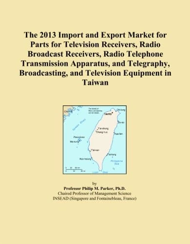 The 2013 Import and Export Market for Parts for Television Receivers, Radio Broadcast Receivers, Radio Telephone Transmission Apparatus, and ... and Television Equipment in Taiwan