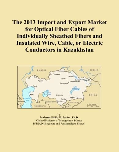The 2013 Import and Export Market for Optical Fiber Cables of Individually Sheathed Fibers and Insulated Wire, Cable, or Electric Conductors in Kazakhstan