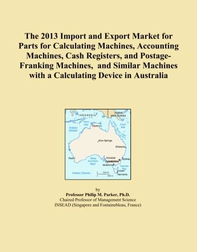 The 2013 Import and Export Market for Parts for Calculating Machines, Accounting Machines, Cash Registers, and Postage-Franking Machines, and Similar Machines with a Calculating Device in Australia