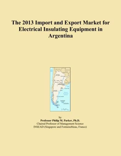 The 2013 Import and Export Market for Electrical Insulating Equipment in Argentina