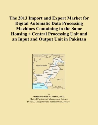 The 2013 Import and Export Market for Digital Automatic Data Processing Machines Containing in the Same Housing a Central Processing Unit and an Input and Output Unit in Pakistan