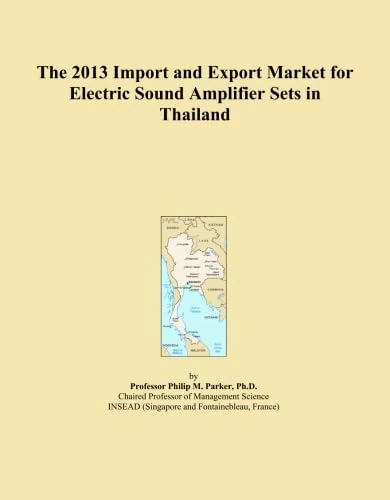 The 2013 Import and Export Market for Electric Sound Amplifier Sets in Thailand