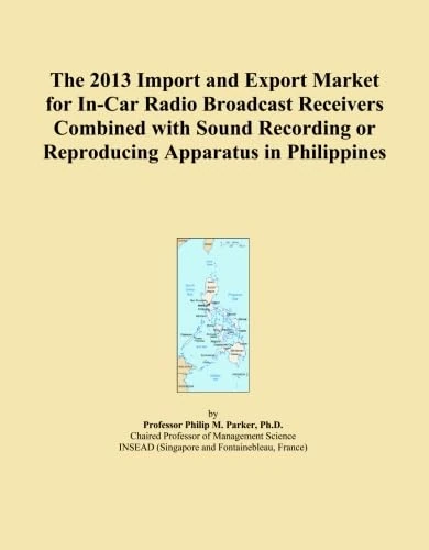 The 2013 Import and Export Market for In-Car Radio Broadcast Receivers Combined with Sound Recording or Reproducing Apparatus in Philippines