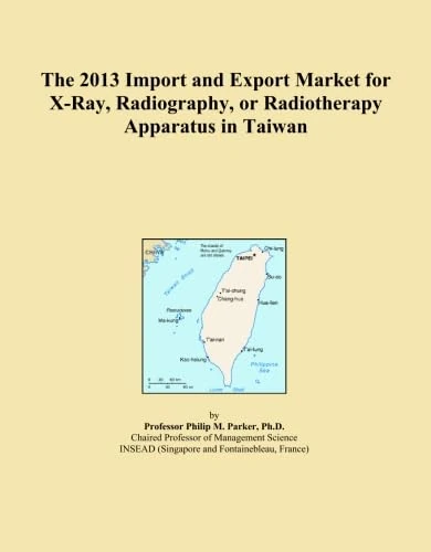 The 2013 Import and Export Market for X-Ray, Radiography, or Radiotherapy Apparatus in Taiwan