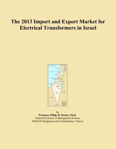 The 2013 Import and Export Market for Electrical Transformers in Israel