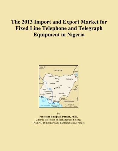 The 2013 Import and Export Market for Fixed Line Telephone and Telegraph Equipment in Nigeria