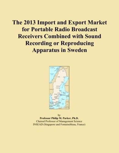 The 2013 Import and Export Market for Portable Radio Broadcast Receivers Combined with Sound Recording or Reproducing Apparatus in Sweden