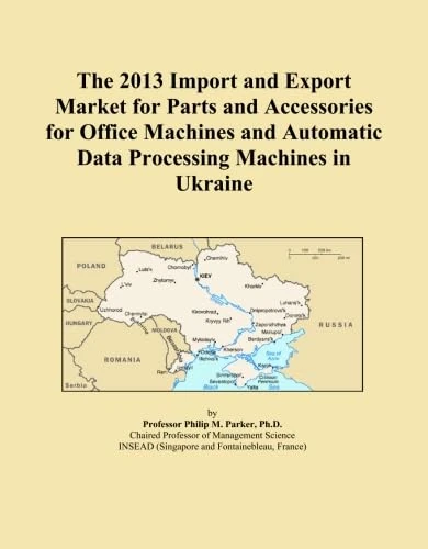 The 2013 Import and Export Market for Parts and Accessories for Office Machines and Automatic Data Processing Machines in Ukraine