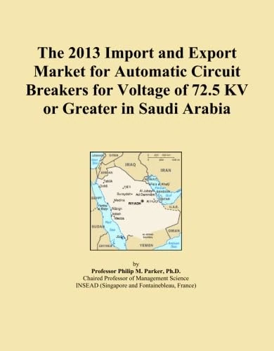 The 2013 Import and Export Market for Automatic Circuit Breakers for Voltage of 72.5 KV or Greater in Saudi Arabia