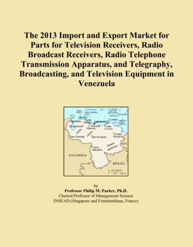 The 2013 Import and Export Market for Parts for Television Receivers, Radio Broadcast Receivers, Radio Telephone Transmission Apparatus, and ... and Television Equipment in Venezuela