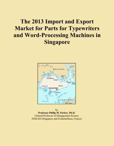 The 2013 Import and Export Market for Parts for Typewriters and Word-Processing Machines in Singapore
