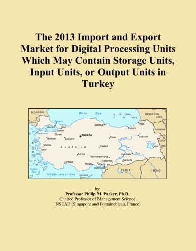 The 2013 Import and Export Market for Digital Processing Units Which May Contain Storage Units, Input Units, or Output Units in Turkey