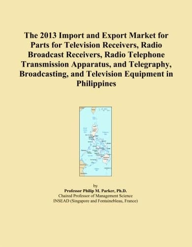 The 2013 Import and Export Market for Parts for Television Receivers, Radio Broadcast Receivers, Radio Telephone Transmission Apparatus, and ... and Television Equipment in Philippines