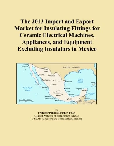 The 2013 Import and Export Market for Insulating Fittings for Ceramic Electrical Machines, Appliances, and Equipment Excluding Insulators in Mexico