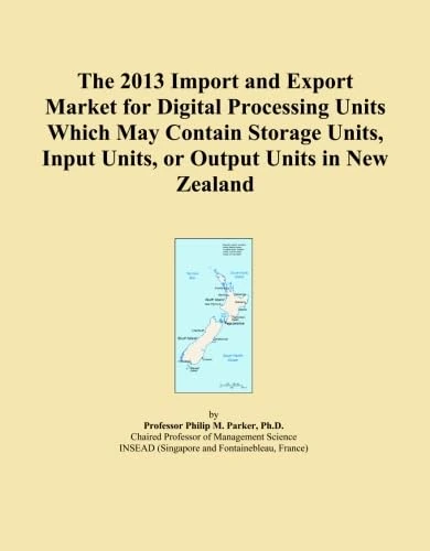 The 2013 Import and Export Market for Digital Processing Units Which May Contain Storage Units, Input Units, or Output Units in New Zealand
