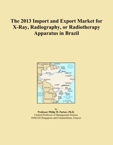 The 2013 Import and Export Market for X-Ray, Radiography, or Radiotherapy Apparatus in Brazil