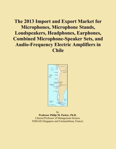 The 2013 Import and Export Market for Microphones, Microphone Stands, Loudspeakers, Headphones, Earphones, Combined Microphone-Speaker Sets, and Audio-Frequency Electric Amplifiers in Chile