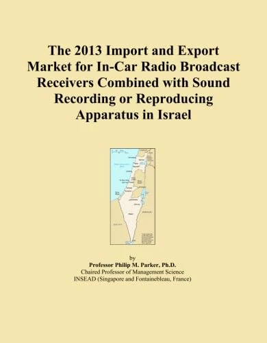 The 2013 Import and Export Market for In-Car Radio Broadcast Receivers Combined with Sound Recording or Reproducing Apparatus in Israel