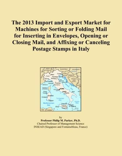 The 2013 Import and Export Market for Machines for Sorting or Folding Mail for Inserting in Envelopes, Opening or Closing Mail, and Affixing or Canceling Postage Stamps in Italy