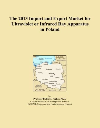 The 2013 Import and Export Market for Ultraviolet or Infrared Ray Apparatus in Poland