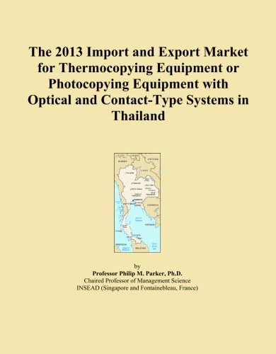 The 2013 Import and Export Market for Thermocopying Equipment or Photocopying Equipment with Optical and Contact-Type Systems in Thailand