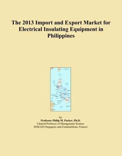 The 2013 Import and Export Market for Electrical Insulating Equipment in Philippines