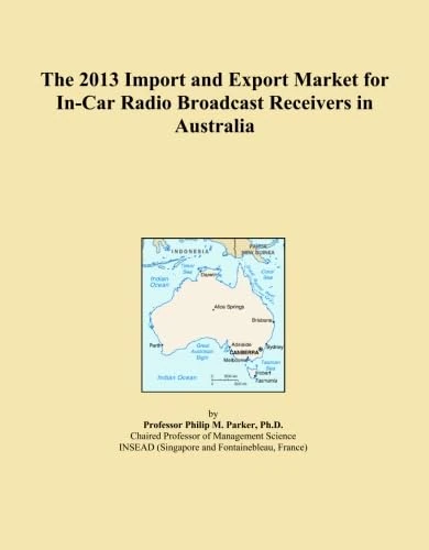 The 2013 Import and Export Market for In-Car Radio Broadcast Receivers in Australia