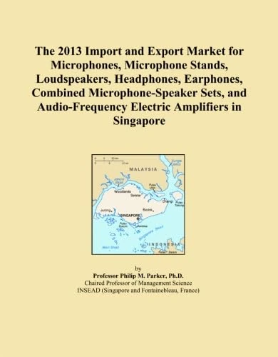 The 2013 Import and Export Market for Microphones, Microphone Stands, Loudspeakers, Headphones, Earphones, Combined Microphone-Speaker Sets, and Audio-Frequency Electric Amplifiers in Singapore