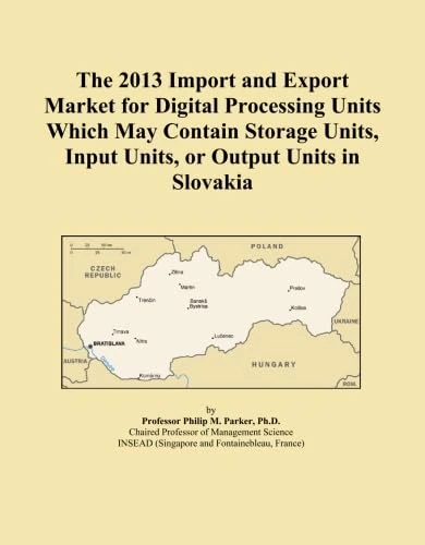 The 2013 Import and Export Market for Digital Processing Units Which May Contain Storage Units, Input Units, or Output Units in Slovakia