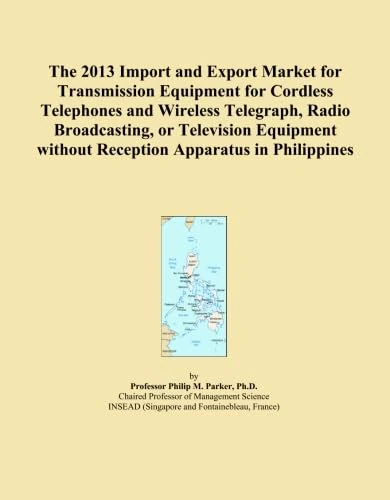 The 2013 Import and Export Market for Transmission Equipment for Cordless Telephones and Wireless Telegraph, Radio Broadcasting, or Television Equipment without Reception Apparatus in Philippines