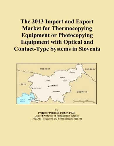 The 2013 Import and Export Market for Thermocopying Equipment or Photocopying Equipment with Optical and Contact-Type Systems in Slovenia