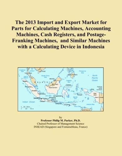 The 2013 Import and Export Market for Parts for Calculating Machines, Accounting Machines, Cash Registers, and Postage-Franking Machines, and Similar Machines with a Calculating Device in Indonesia