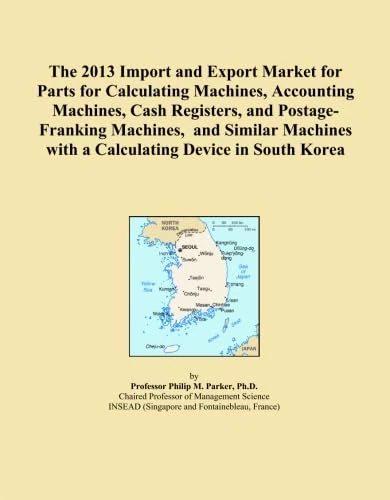 The 2013 Import and Export Market for Parts for Calculating Machines, Accounting Machines, Cash Registers, and Postage-Franking Machines, and Similar Machines with a Calculating Device in South Korea