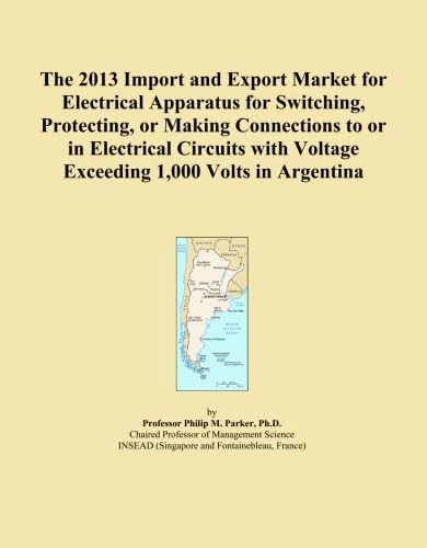 The 2013 Import and Export Market for Electrical Apparatus for Switching, Protecting, or Making Connections to or in Electrical Circuits with Voltage Exceeding 1,000 Volts in Argentina
