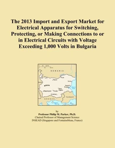 The 2013 Import and Export Market for Electrical Apparatus for Switching, Protecting, or Making Connections to or in Electrical Circuits with Voltage Exceeding 1,000 Volts in Bulgaria