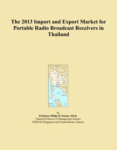 The 2013 Import and Export Market for Portable Radio Broadcast Receivers in Thailand