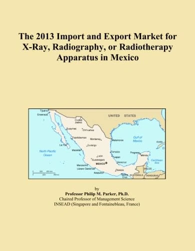The 2013 Import and Export Market for X-Ray, Radiography, or Radiotherapy Apparatus in Mexico