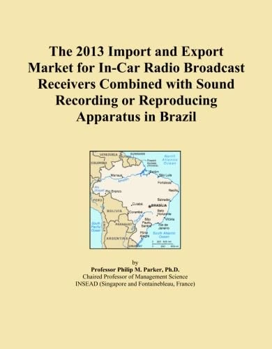 The 2013 Import and Export Market for In-Car Radio Broadcast Receivers Combined with Sound Recording or Reproducing Apparatus in Brazil