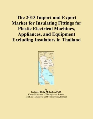 The 2013 Import and Export Market for Insulating Fittings for Plastic Electrical Machines, Appliances, and Equipment Excluding Insulators in Thailand