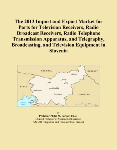 The 2013 Import and Export Market for Parts for Television Receivers, Radio Broadcast Receivers, Radio Telephone Transmission Apparatus, and ... and Television Equipment in Slovenia