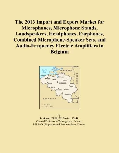 The 2013 Import and Export Market for Microphones, Microphone Stands, Loudspeakers, Headphones, Earphones, Combined Microphone-Speaker Sets, and Audio-Frequency Electric Amplifiers in Belgium