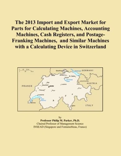 The 2013 Import and Export Market for Parts for Calculating Machines, Accounting Machines, Cash Registers, and Postage-Franking Machines, and Similar Machines with a Calculating Device in Switzerland